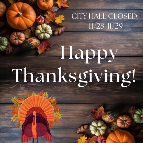 Happy Thanksgiving! City Hall will be closed on Thursday November 23rd and Friday November 24th